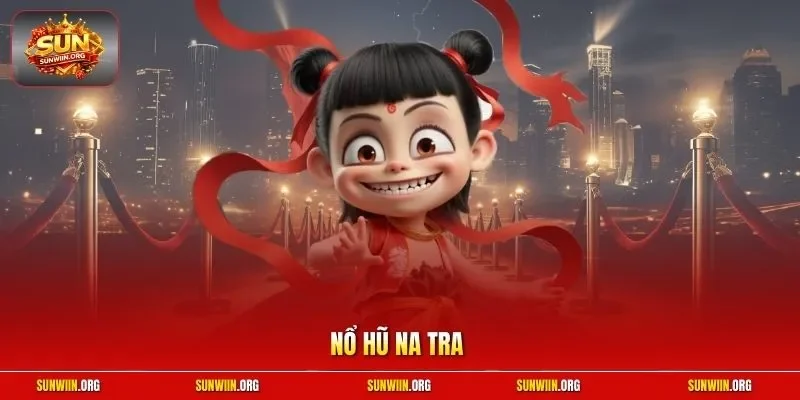 nổ hũ Na Tra